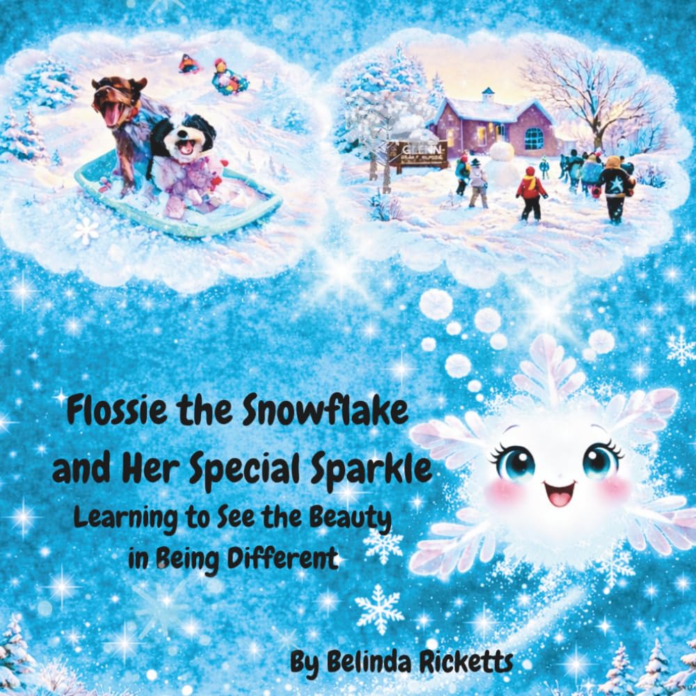 Flossie the Snowflake and Her Special Sparkle: Learning to See the Beauty in Being Different