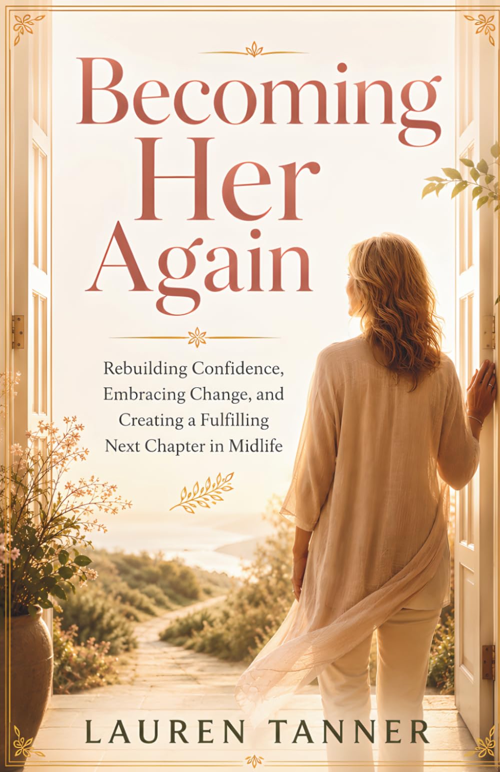 Becoming Her Again: Rebuilding Confidence, Embracing Change, and Creating a Fulfilling Next Chapter in Midlife
