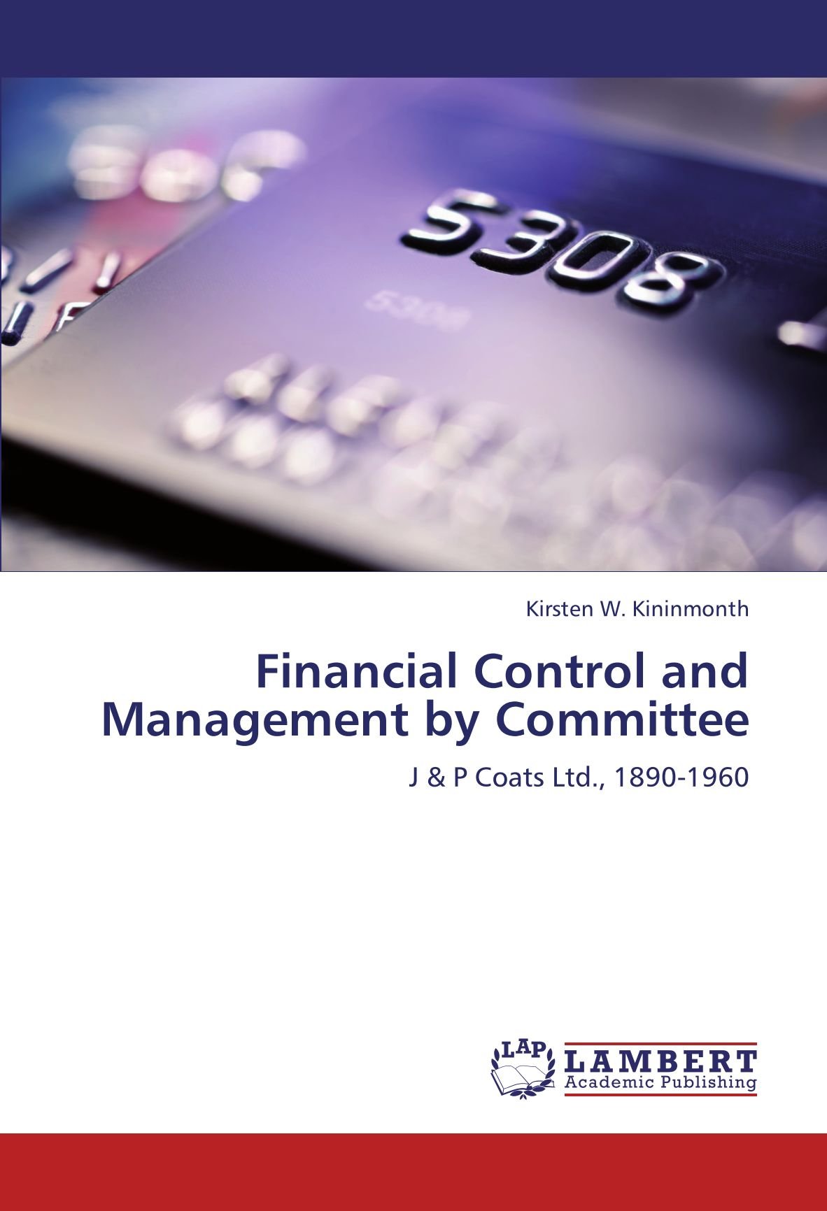 Financial Control and Management by Committee: J & P Coats Ltd., 1890-1960
