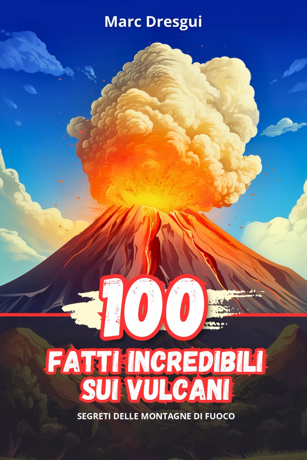 100 Fatti Incredibili sui Vulcani: Segreti delle Montagne di Fuoco