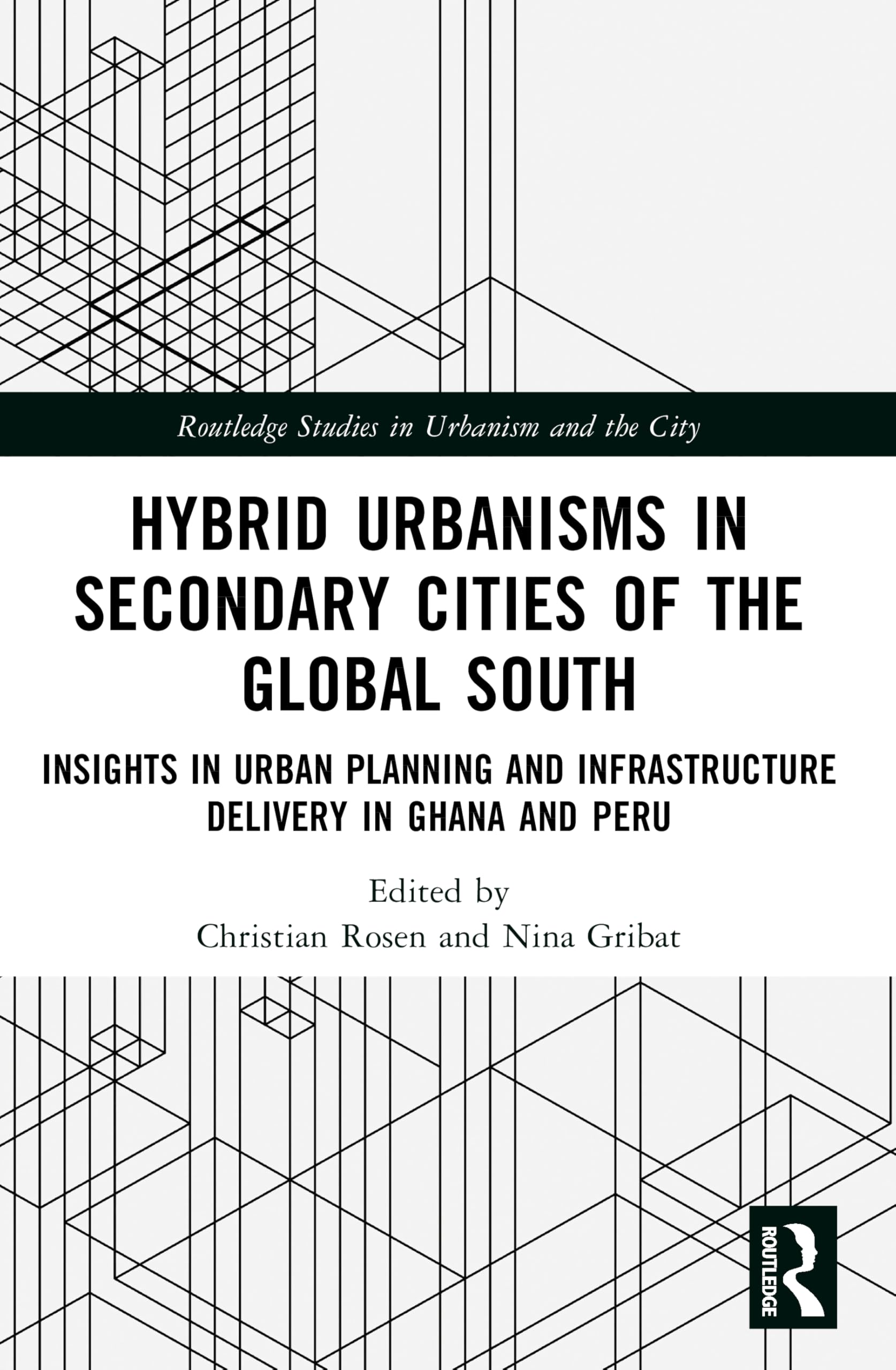Hybrid Urbanisms in Secondary Cities of the Global South: Insights from Urban Planning and Infrastructure Delivery in Ghana and Peru (Routledge Studies in Urbanism and the City)