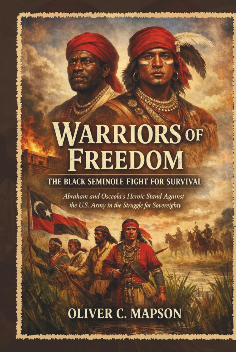 Warriors of Freedom: The Black Seminole Fight for Survival: Abraham and Osceola’s Heroic Stand Against the U.S. Army in the Struggle for Sovereignty (Lives and Legacies Through Time)