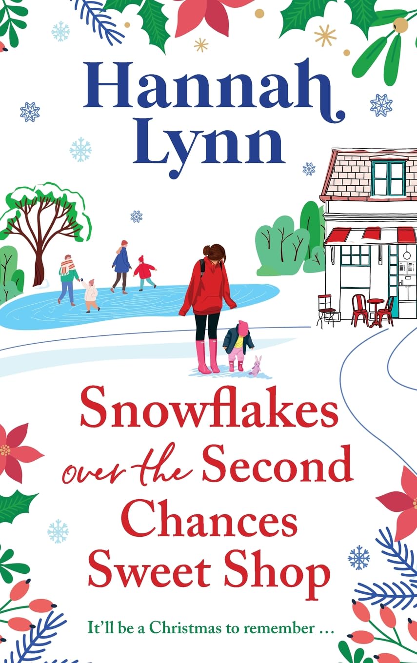 Snowflakes Over the Second Chances Sweet Shop: A heart-wrenching and uplifting story about friends, family and true love lasting forever from Hannah Lynn (The Holly Berry Sweet Shop Series, 7)