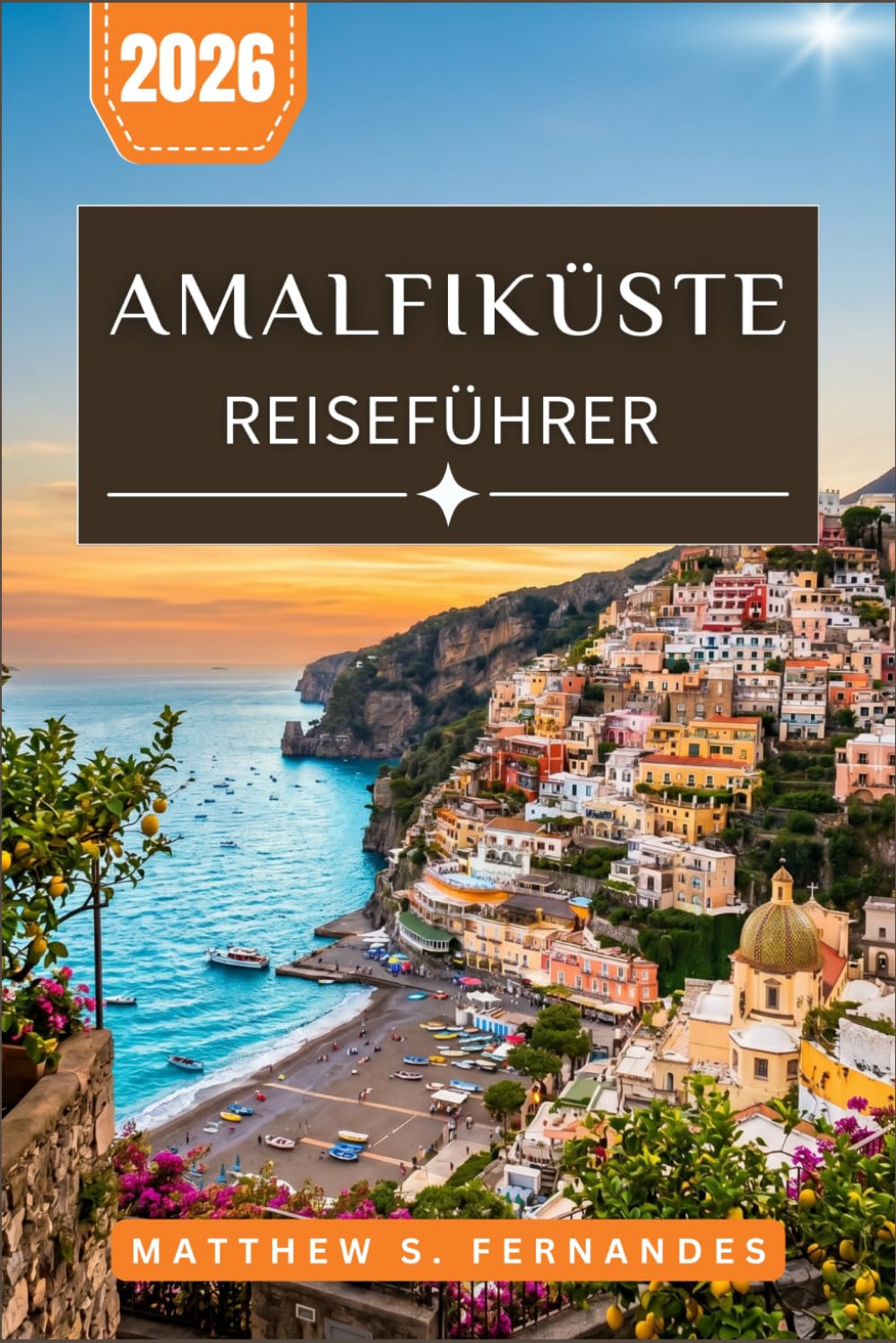 Amalfiküste Reiseführer 2026: Planen Sie jeden Tag mit malerischen Autofahrten, Wanderungen, Fährverbindungen, Tagesausflügen und Unterkünften in Kampanien