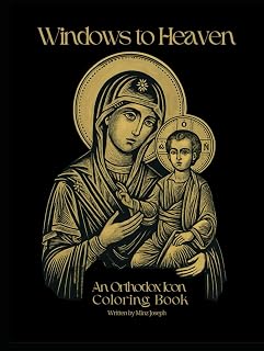 Windows To Heaven: An Orthodox Icon Coloring Book, Orthodox saints Coloring Book, christian childrens book, activity book, hard cover, iconography coloring book with descriptions and teachings