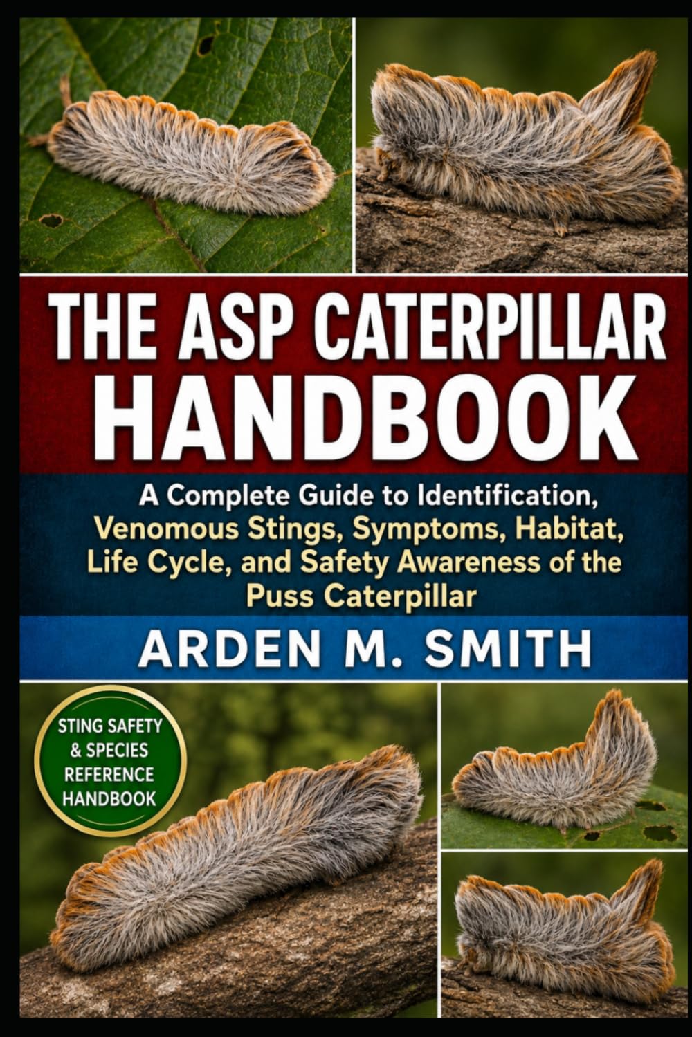 THE ASP CATERPILLAR HANDBOOK: A Complete Guide to Identification, Venomous Stings, Symptoms, Habitat, Life Cycle, and Safety Awareness of the Puss Caterpillar