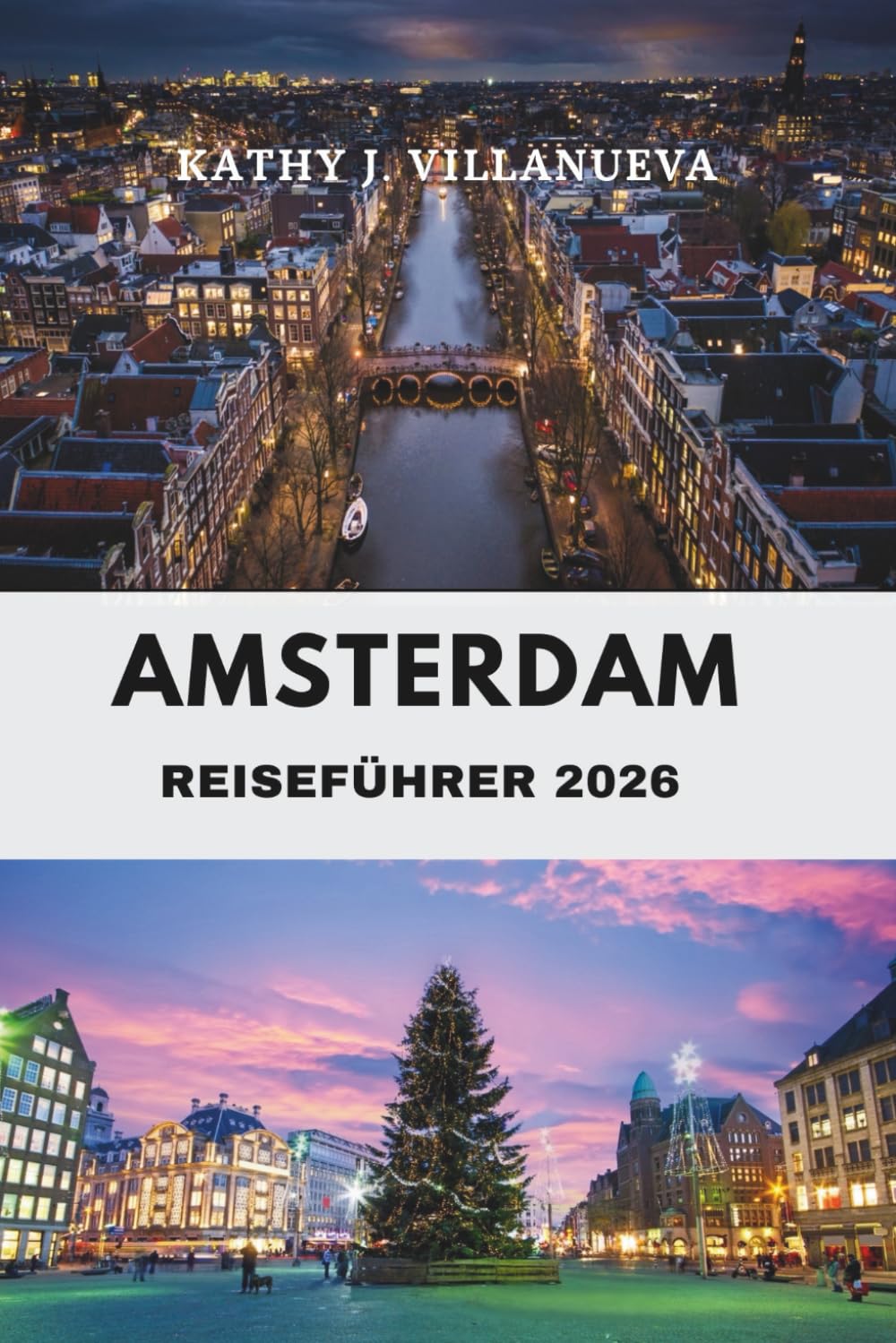 AMSTERDAM REISEFÜHRER 2026: Wo Kanäle auf Kultur und Geschichte treffen Entdecken Sie das Herz der Niederlande im lebendigen Zentrum Europas für Kunst, Architektur und zeitlosen Charme