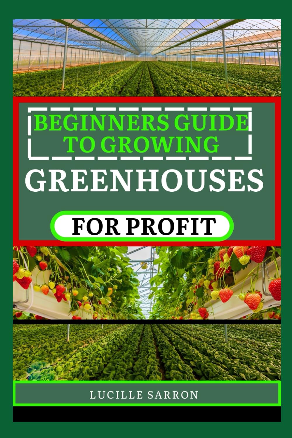 BEGINNERS GUIDE TO GREENHOUSES FOR PROFIT Unraveling the Mysteries of