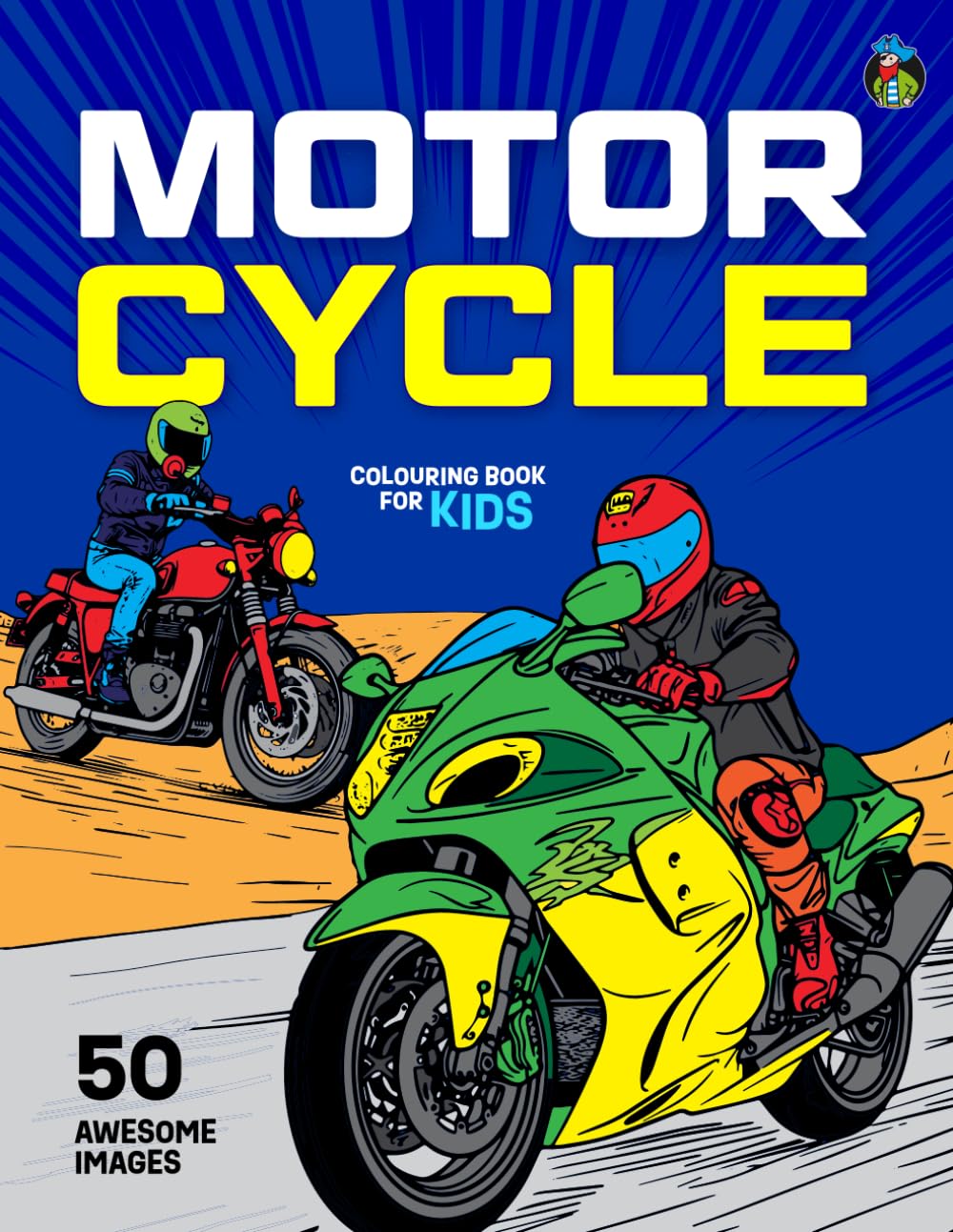 Motorcycle Colouring Book for Kids: 50 Big, Fun Colouring Pages of Motorbikes, Superbikes, Motocross Bikes, Supercross Bikes, TT Bikes and more for Boys and Girls Aged 5-12