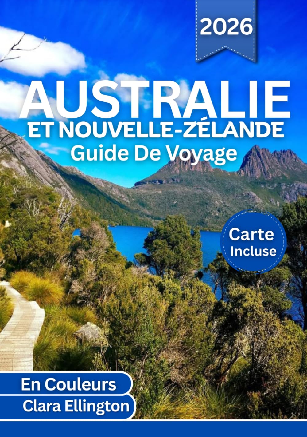 AUSTRALIE ET NOUVELLE-ZÉLANDE GUIDE DE VOYAGE 2026 (En Couleurs): Des villes emblématiques aux routes de campagne secrètes : itinéraires panoramiques, ... histoire, cartes et aventures palpitantes