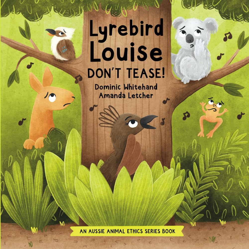Lyrebird Louise - Don't Tease!: A Children's Book About Teasing, Bullying, and Kindness for Kids - Teaching Empathy, Social Skills, and Self-Esteem - ... and Friendship (Aussie Animal Ethics)