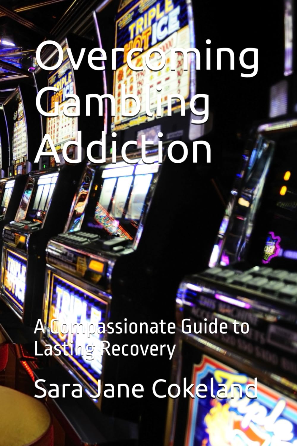 Overcoming Gambling Addiction: A Compassionate Guide to Lasting Recovery (Freedom Series)