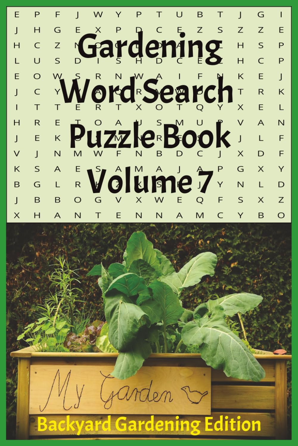 Gardening Word Search Puzzle Book Volume 7 Backyard Gardening Edition: Raised Beds, Container Gardens, Greenhouses, Trellises, Backyard Harvests, and ... Projects | 6x9in | 110 Pages | 50+ Puzzles