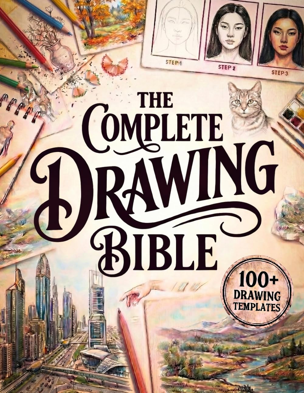 The Complete Drawing Bible: The Ultimate Guide for Beginners to Learn How to Draw with Step-by-Step Exercises and Projects | Human Figures, Faces, 3D Objects, Animals, Shading, and Landscapes