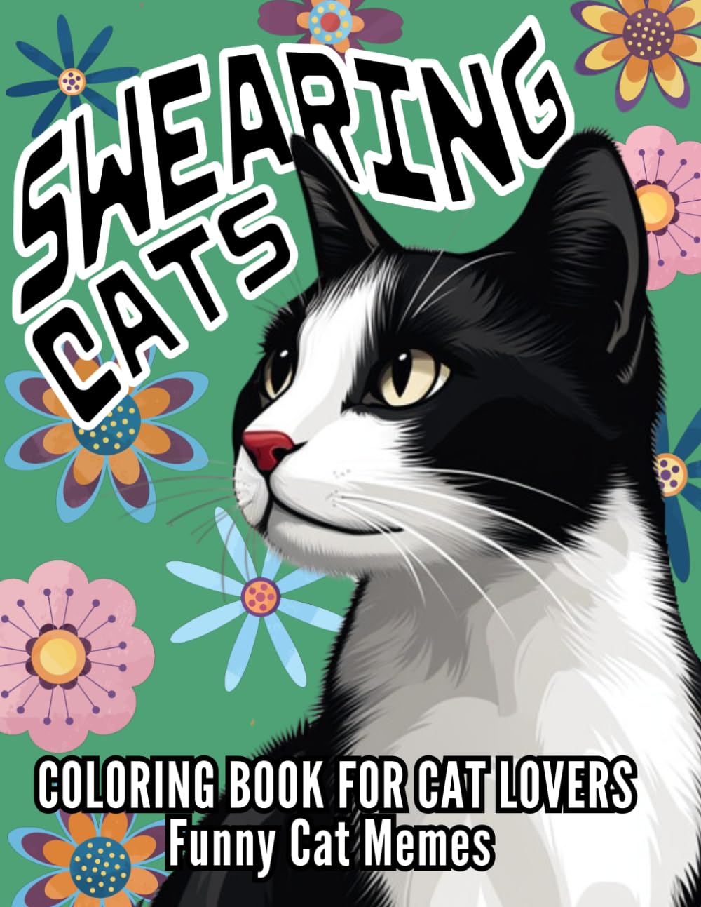 Swearing Cats: Adult Coloring Book for Cat Lovers with Sassy Cattitude, Funny Kitty Memes for Stress Relief.