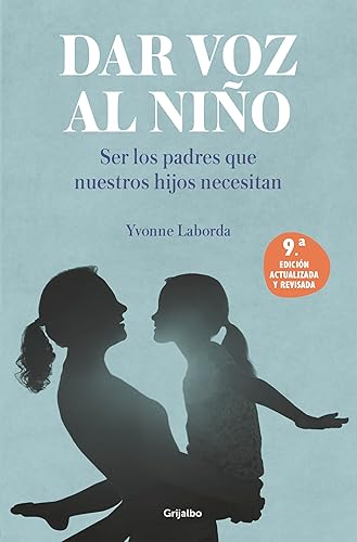 Dar voz al niño: Ser los padres que nuestros hijos necesitan. Edición revisada y actualizada / Giving the Child a Voice (Spanish Edition)