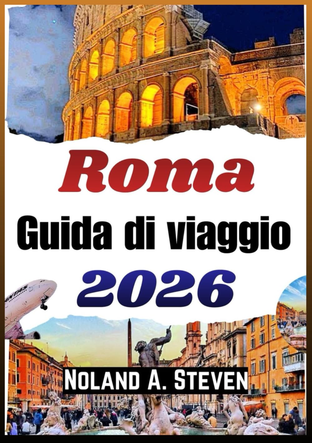 ROMA GUIDA DI VIAGGIO 2026: Monumenti storici, cultura locale, ristoranti tipici, escursioni e consigli pratici per una città indimenticabile