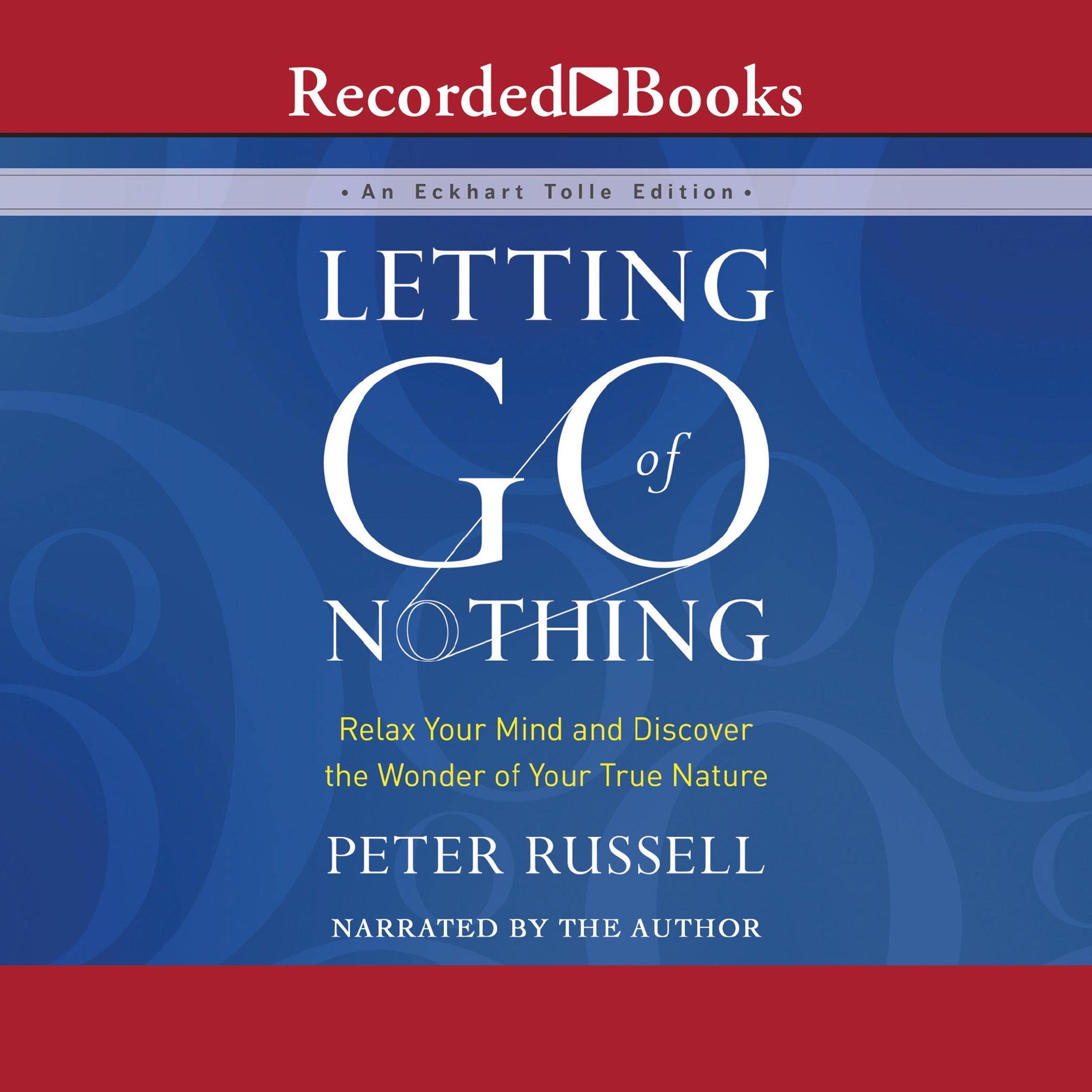 Letting Go of Nothing: Relax Your Mind and Discover the Wonder of Your True Nature