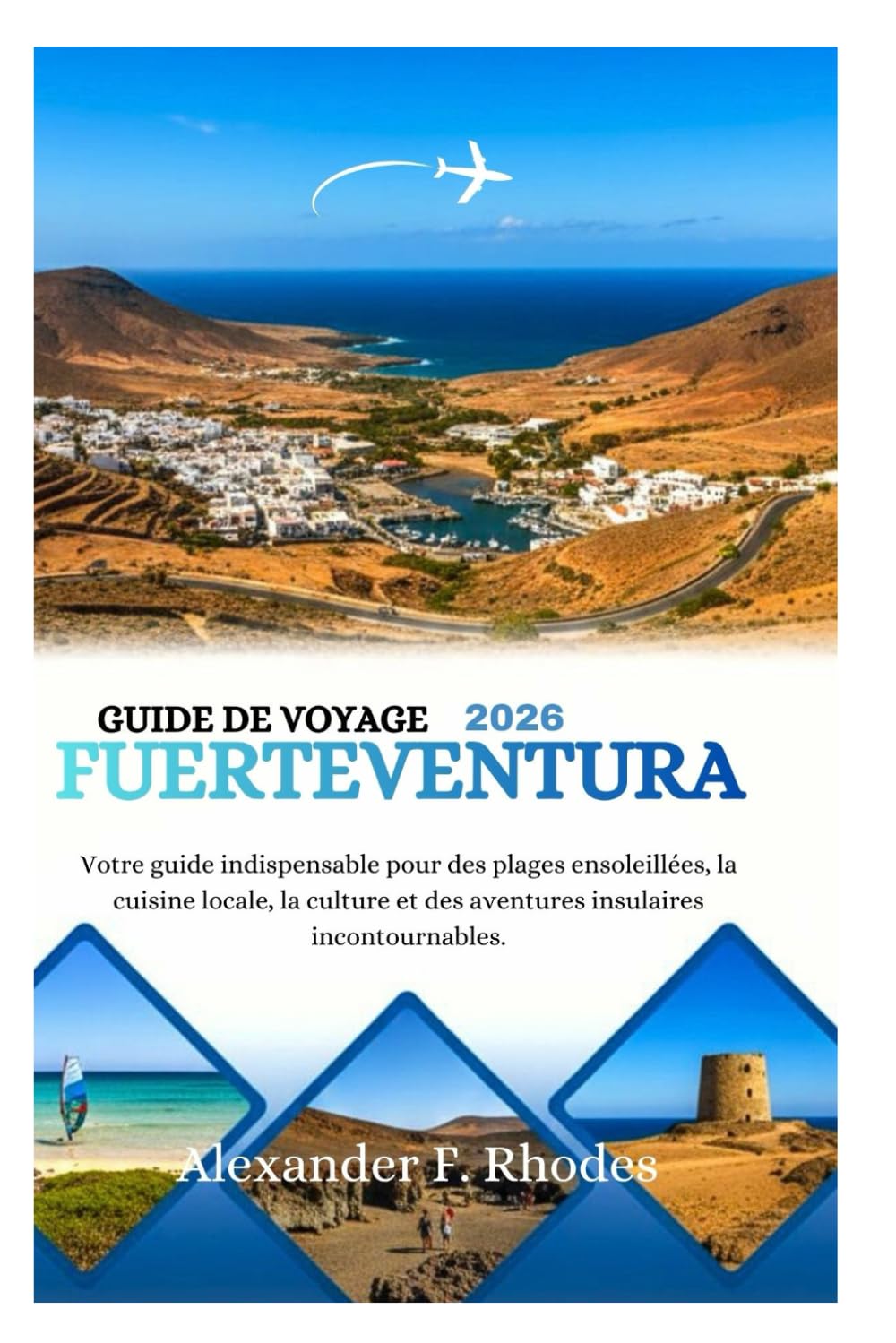 GUIDE DE VOYAGE FUERTEVENTURA 2026: Votre guide indispensable pour des plages ensoleillées, la cuisine locale, la culture et des aventures insulaires incontournables.