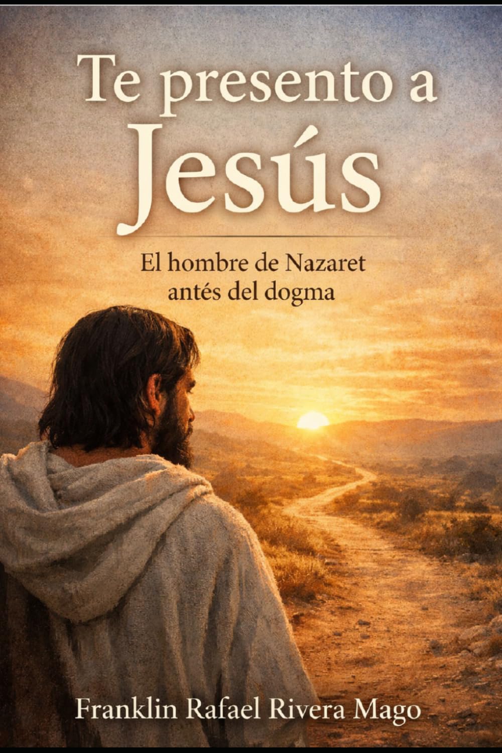 TE PRESENTO A JESÚS: EL HOMBRE DE NAZARET ANTES DEL DOGMA (Los Rostros del Destino)