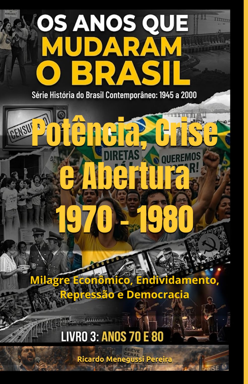 Brasil Potência, Crise e Abertura 1970 - 1980: Milagre Econômico, Endividamento, Repressão e Democracia (História do Brasil Contemporâneo (1940–2000))