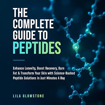 The Complete Guide to Peptides Audiobook by Lila Glowstone episode artwork