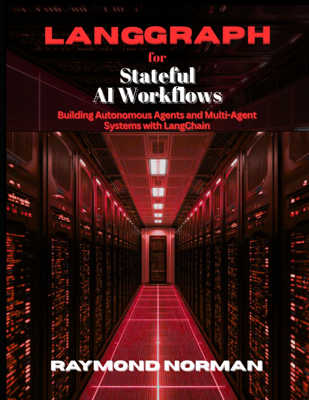 LangGraph for Stateful AI Workflows: Building Autonomous Agents and Multi-Agent Systems with LangChain