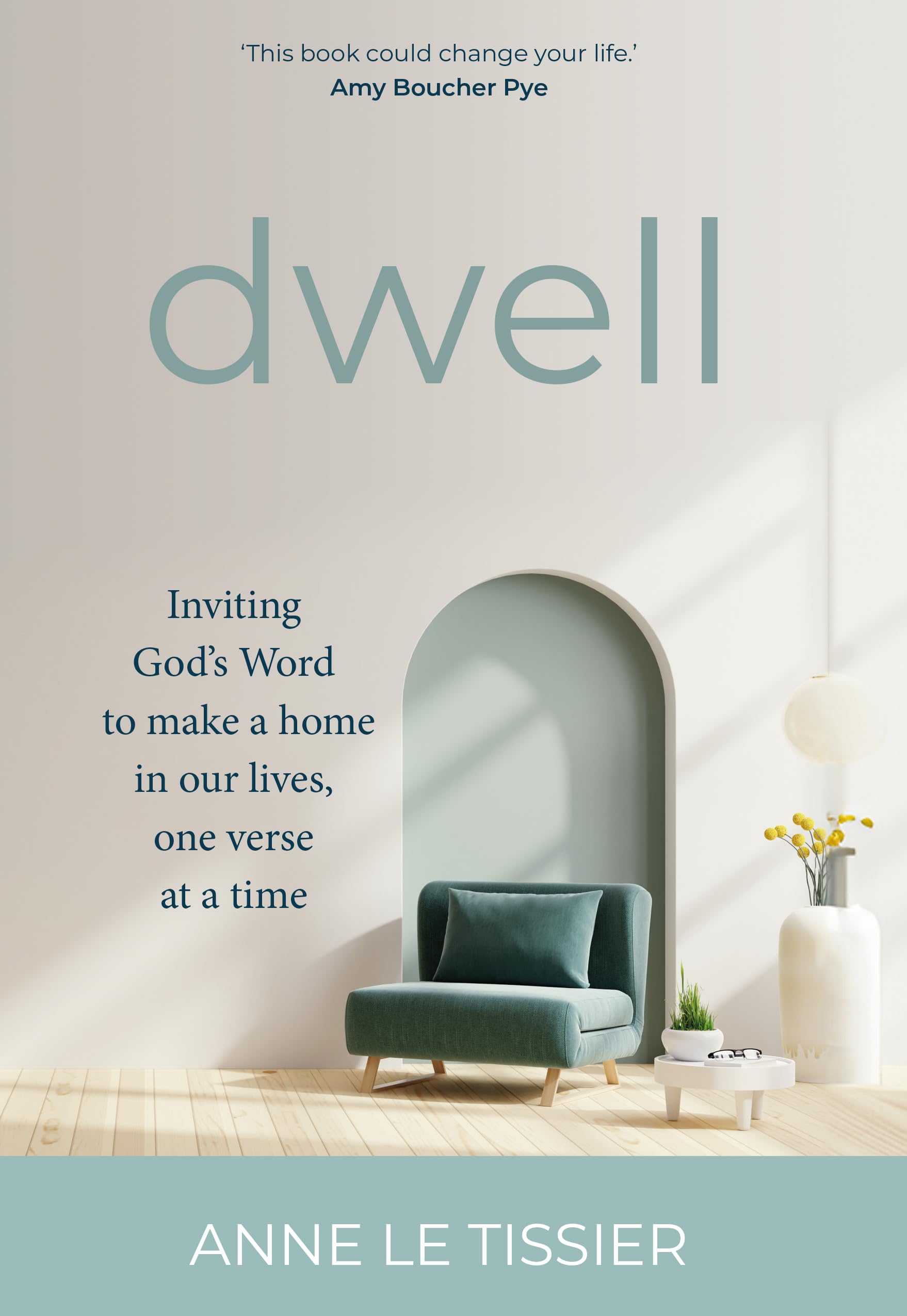 Dwell : Inviting God’s Word to make a home in our lives, one verse at a time