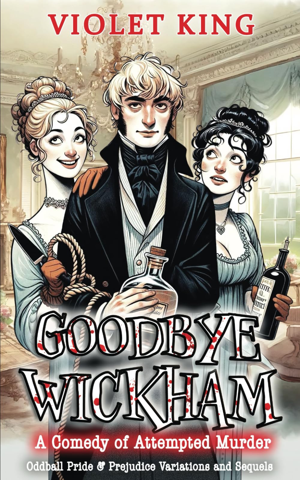 Goodbye Wickham: A Comedy of Attempted Murder (Oddball Pride and Prejudice Variations and Sequels)