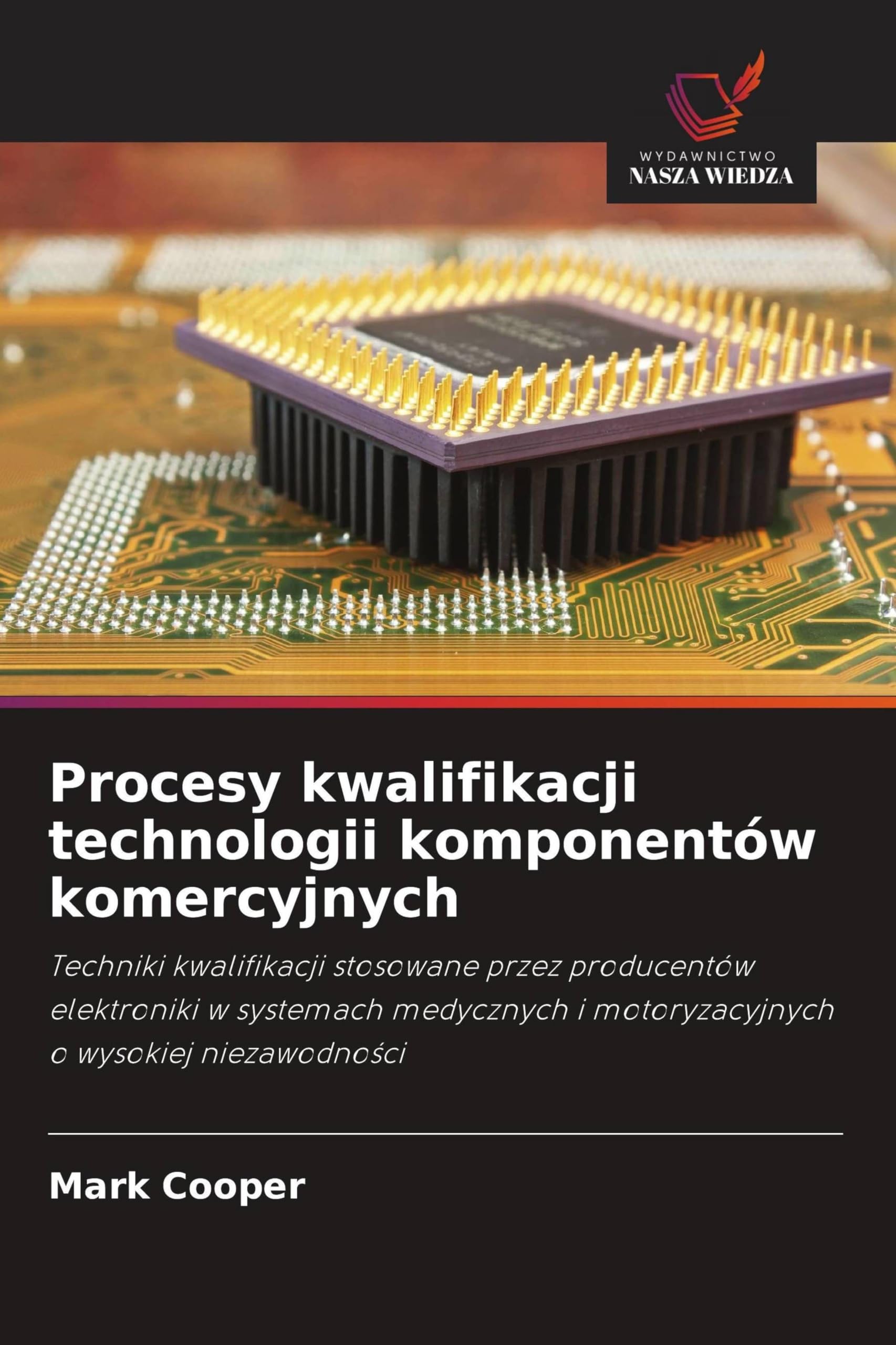 Procesy kwalifikacji technologii komponentów komercyjnych: Techniki kwalifikacji stosowane przez producentów elektroniki w systemach medycznych i motoryzacyjnych o wysokiej niezawodno¿ci
