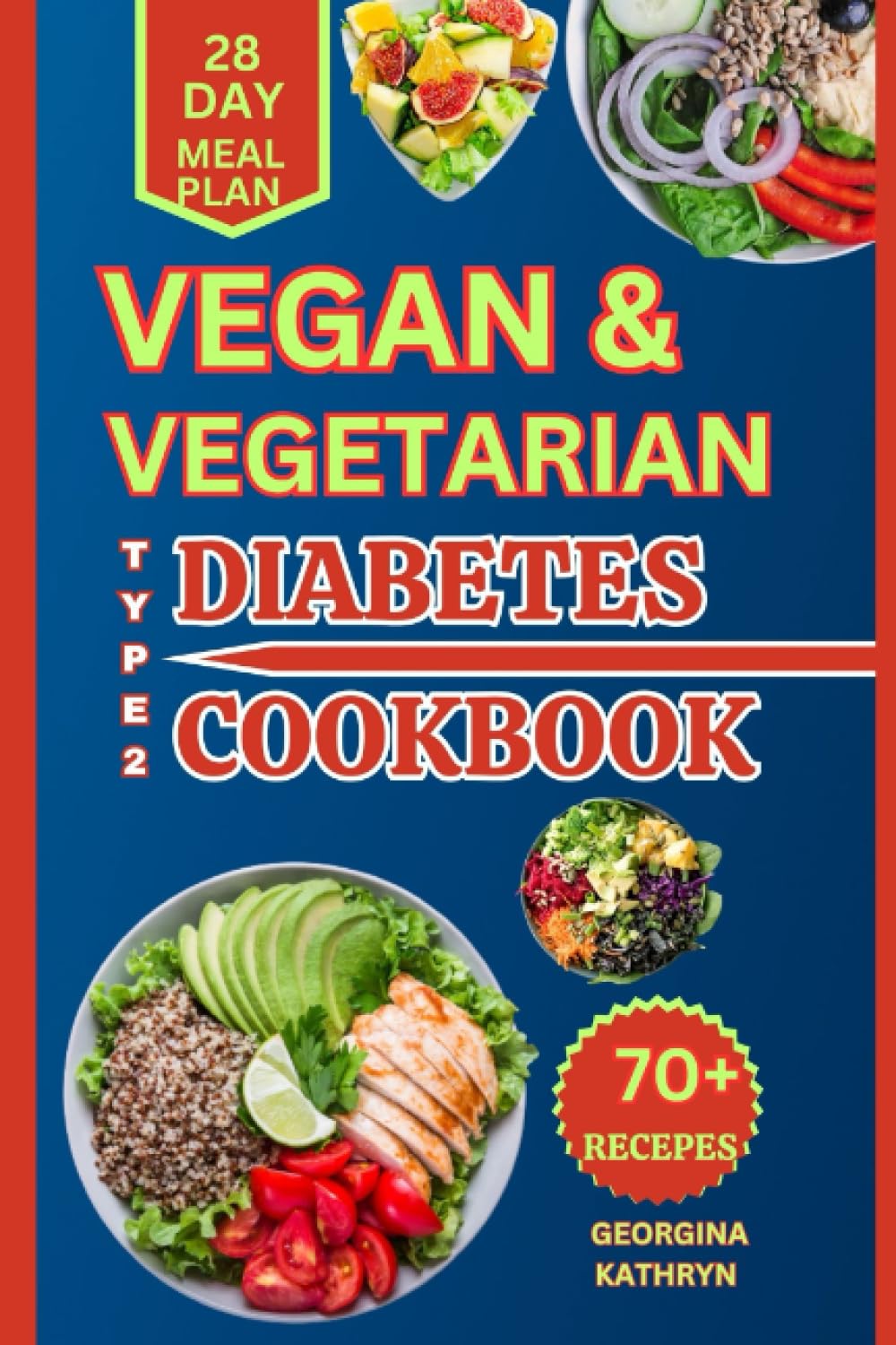 VEGAN & VEGETARIAN TYPE 2 DIABETES DIET COOKBOOK: 70+ Delicious and Easy Recipes to Manage Your Blood Sugar and Feel Your Best.