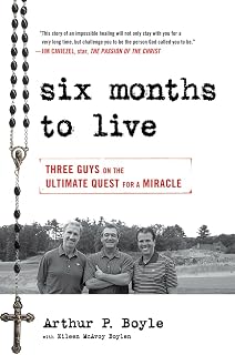 Six Months to Live . . .: Three Guys on the Ultimate Quest for a Miracle
