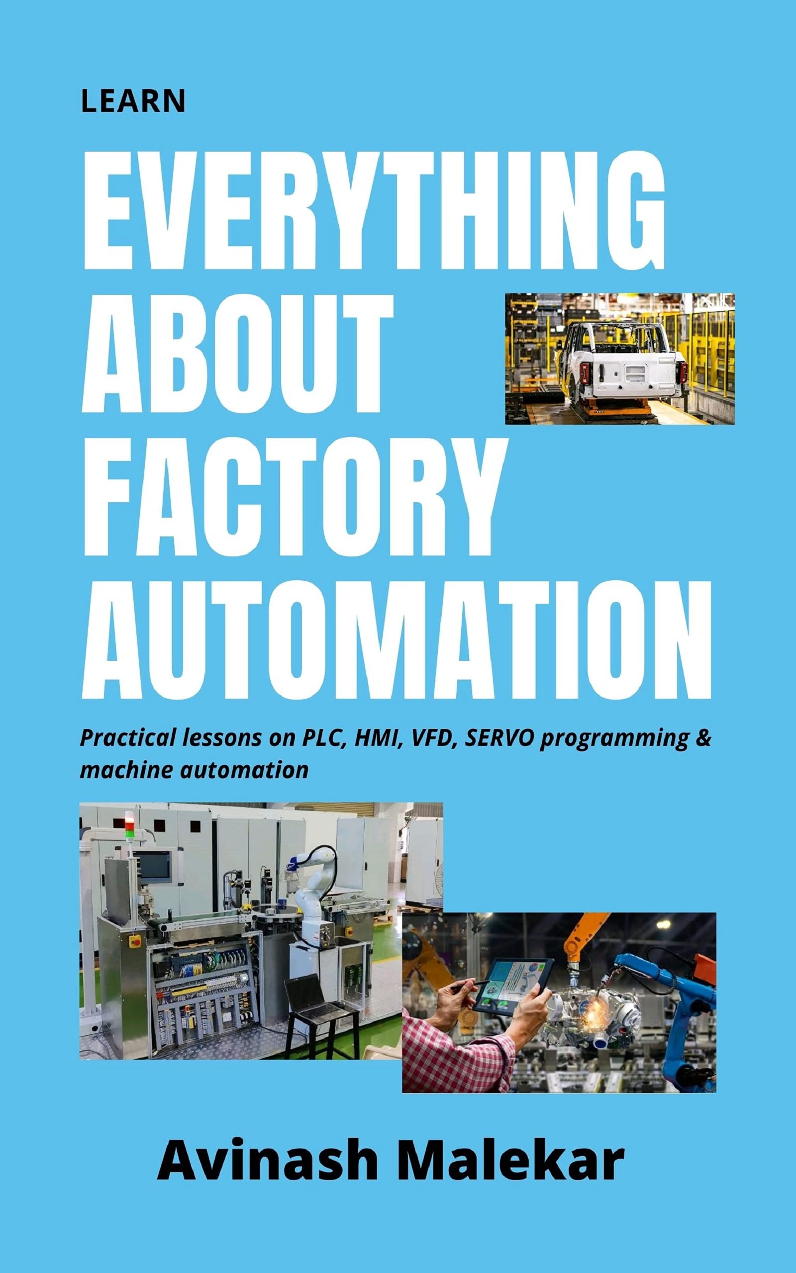 Learn everything about factory automation: Practical lessons on PLC, HMI, VFD, Servo programming & machine automation (Industrial automation Book 1)