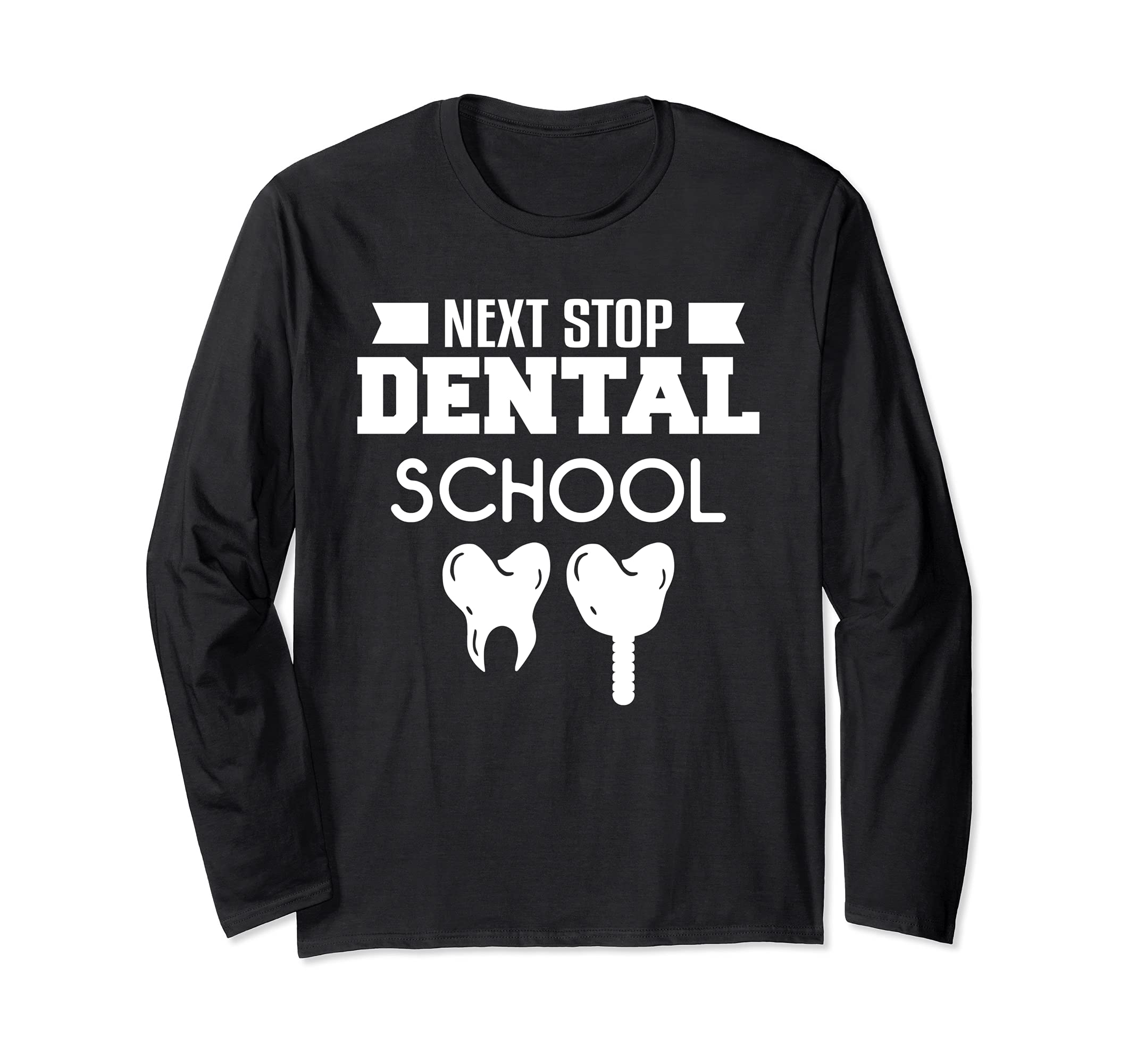 Next Stop Dental School Dentistry Medicine Student Hygienist Long Sleeve T-Shirt, Black