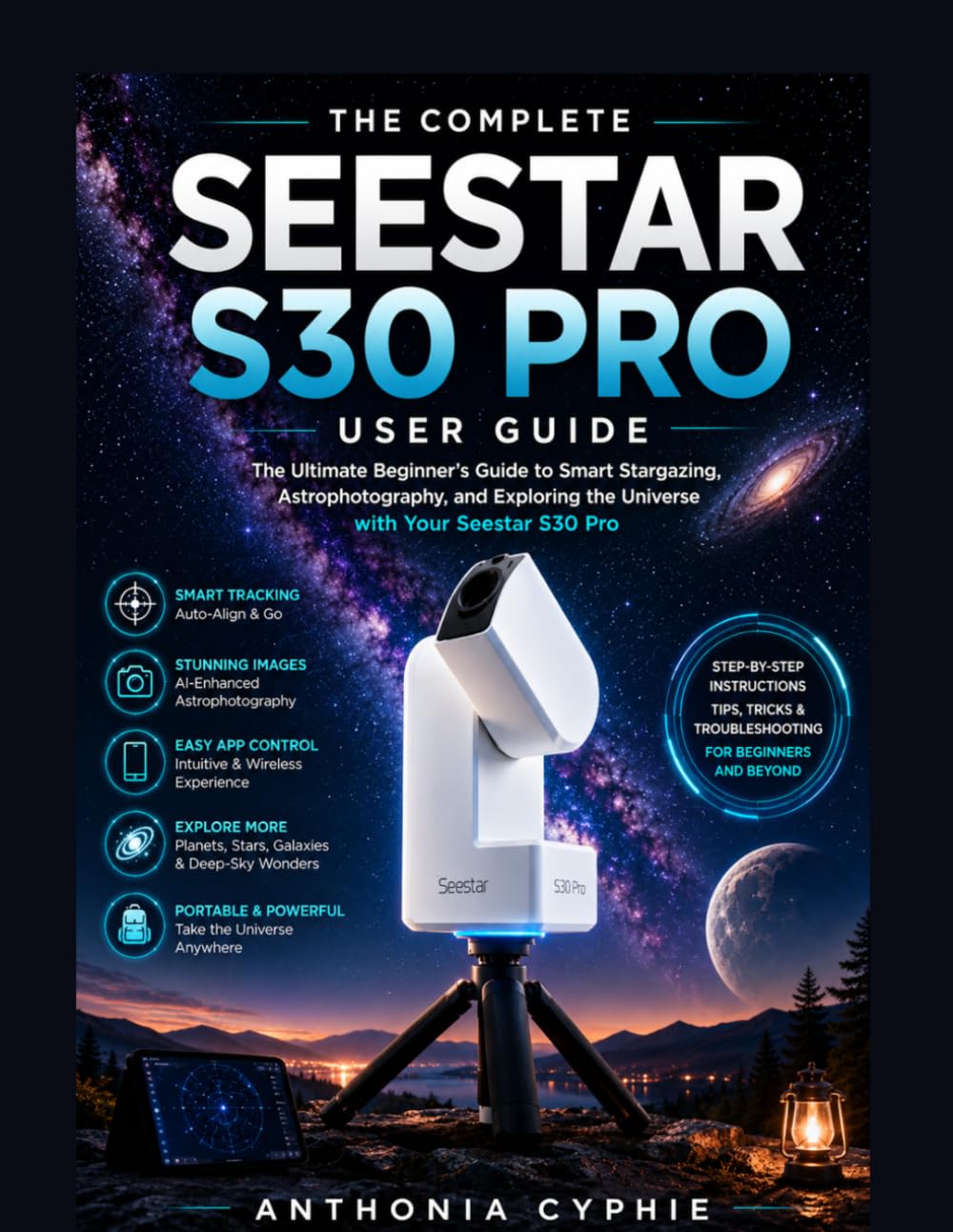 SEESTAR S30 PRO USER GUIDE: A Practical Beginner’s Manual for Setup, Smart Telescope Control, Night Sky Observation, and Astrophotography