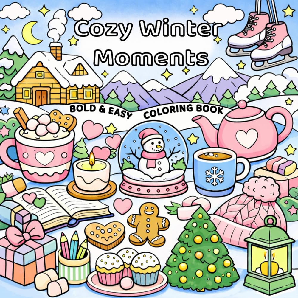 Cozy Winter Moments: Bold & Easy Coloring Book for Adults and Teens: Simple Cozy Winter Scenes for Relaxation, Stress Relief, and Mindful Coloring