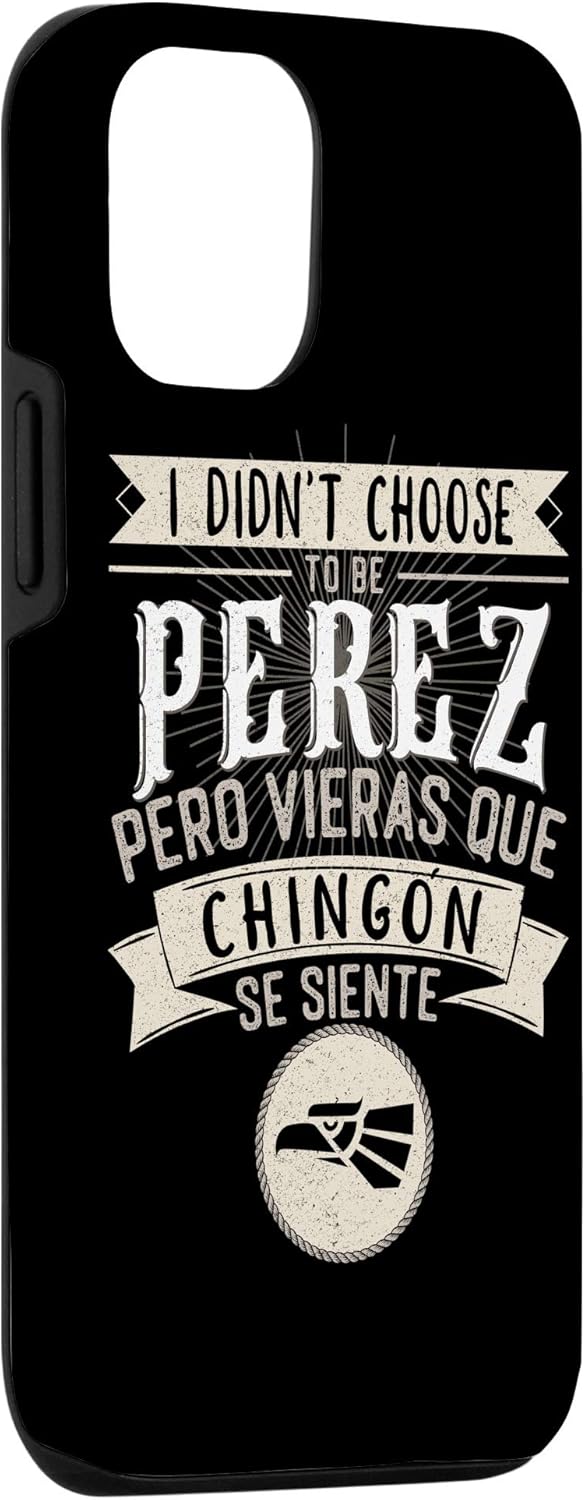 iPhone 12/12 Pro Camisa I didn't Choose to Be Perez Pero Se Siente Chingon Case