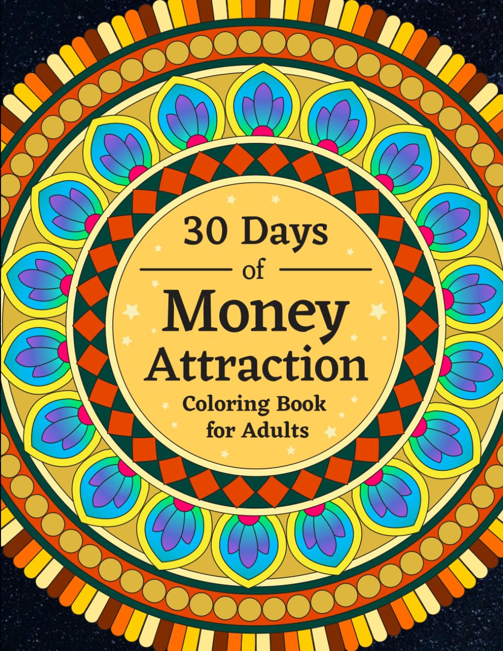 30 Days of Money Attraction - A Manifestation Coloring Book for Adults: Mandala Manifestation Designs with Positive Affirmations to Support Wealth, Abundance, and Financial Confidence