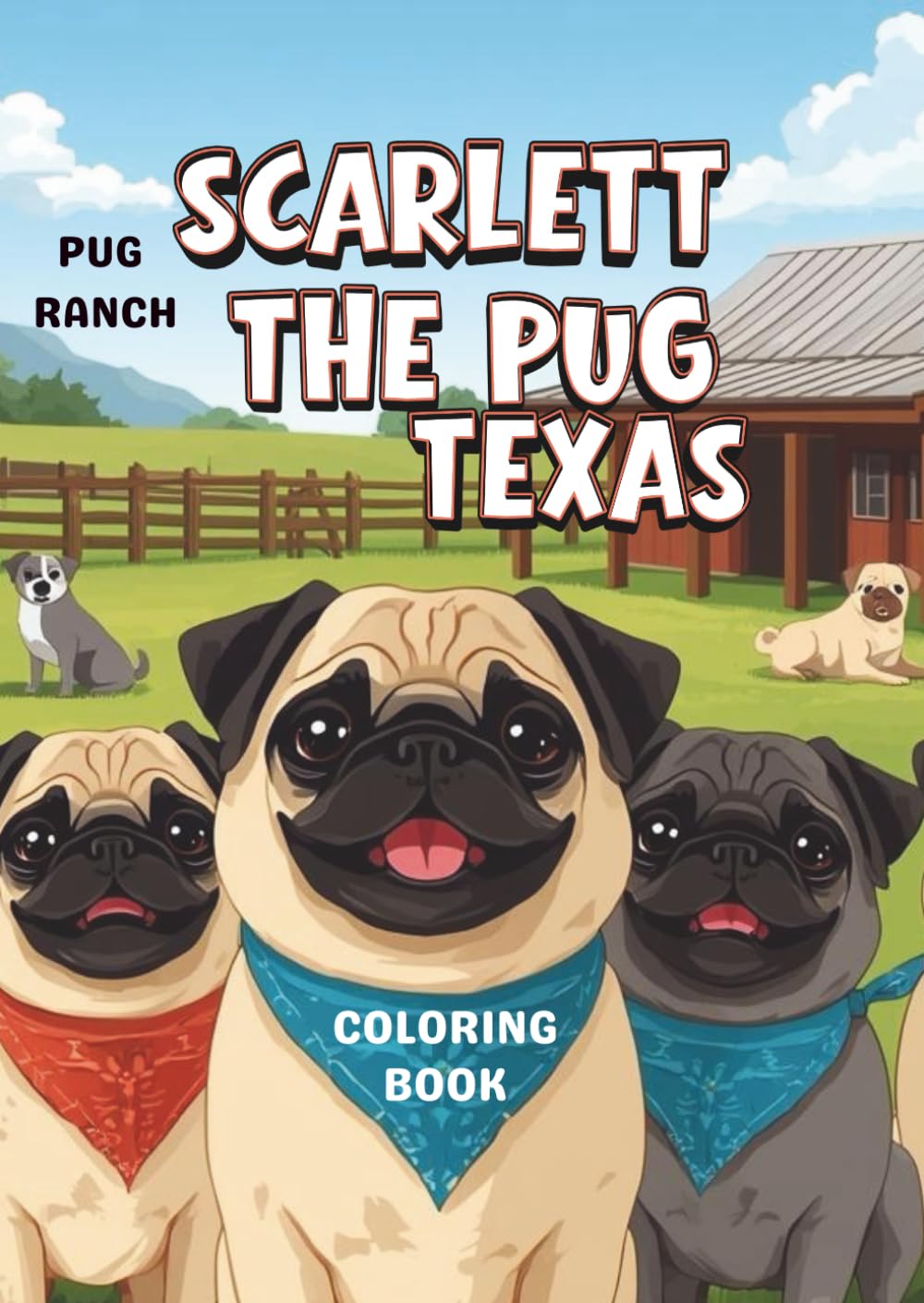 SCARLETT THE PUG - TEXAS: A Fun Texas Adventure Coloring Book for Kids (SCARLETT THE PUG ADVENTURES)