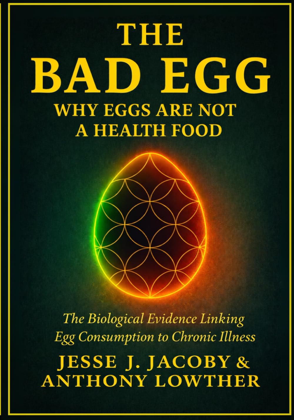 The Bad Egg: Why Eggs Are Not A Health Food: The Biological Evidence Linking Egg Consumption to Chronic Illness: 3 (The Biological Consequences Trilogy)