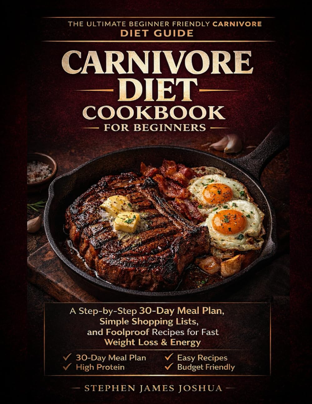 Carnivore Diet Cookbook for Beginners: A Step-by-Step 30-Day Meal Plan, Simple Shopping Lists, and Foolproof Recipes for Fast Weight Loss & Energy
