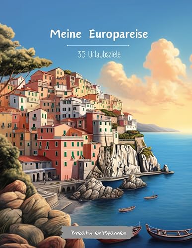 Meine Europareise: Malbuch für Erwachsene und Jugendliche ab 12 Jahre. 35 wunderschöne Motive für Stressmanagement und Entspannung. (German Edition)