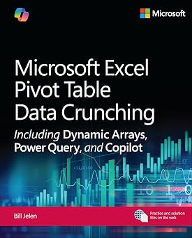 Microsoft Excel Pivot Table Data Crunching Including Dynamic Arrays, Power Query, and Copilot Business Skills