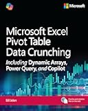 Microsoft Excel Pivot Table Data Crunching Including Dynamic Arrays, Power Query, and Copilot (Business Skills)