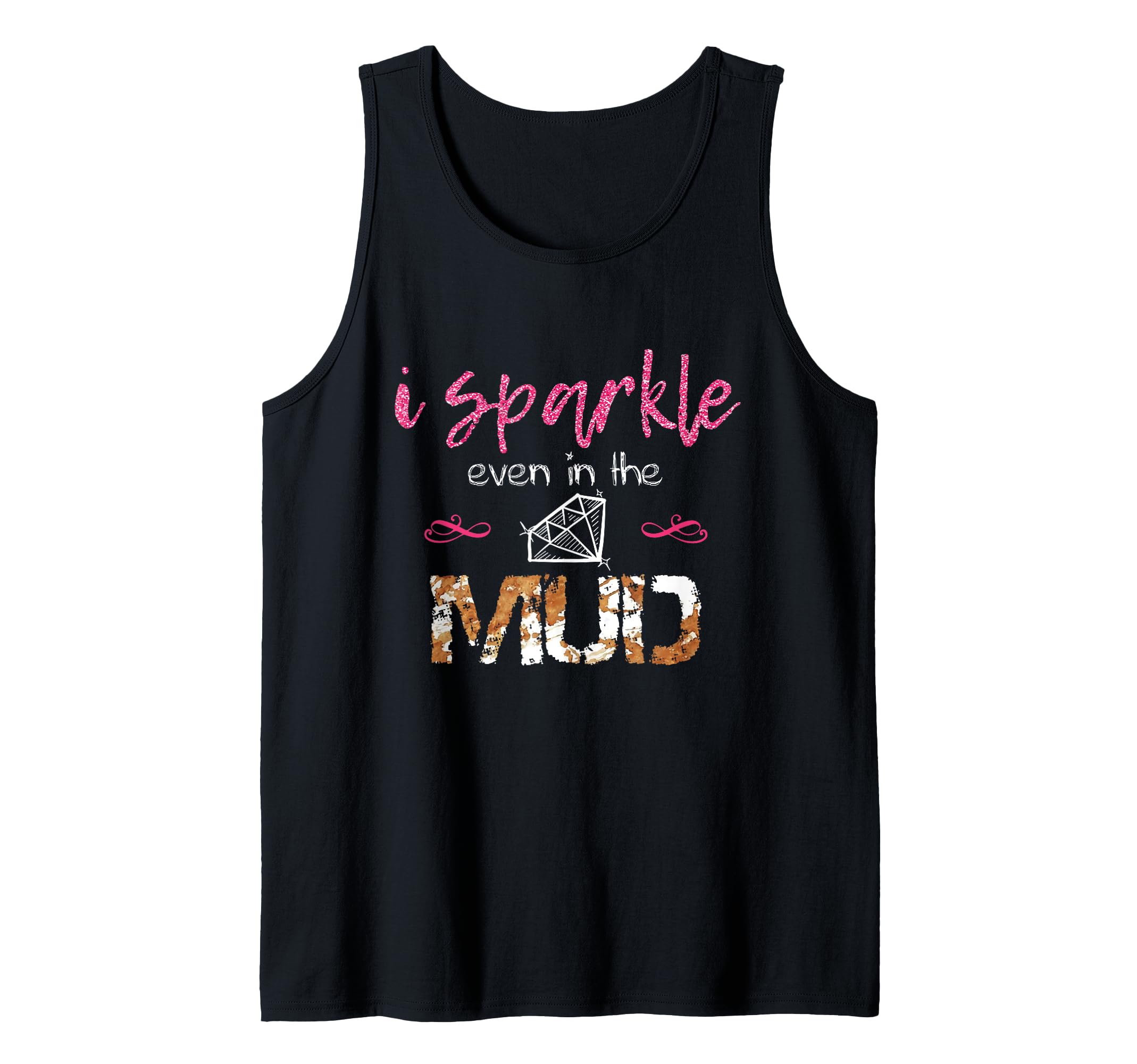 I Sparkle Even in Mud Run Team Princess Funny Mudding Gift Tank Top