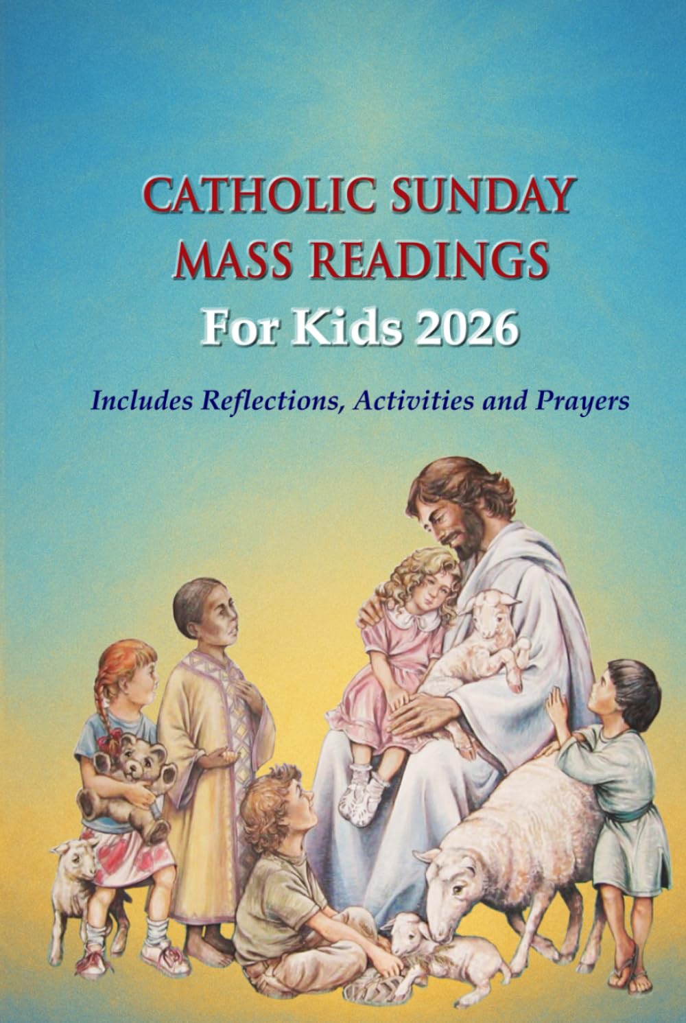Catholic Sunday Mass Readings For Kids 2026: Summarized Sunday Mass Readings and Reflections for Kids and Teens