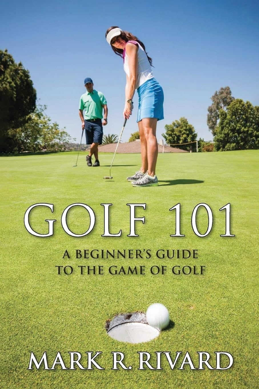 Golf 101: A Beginner's Guide to the Game of Golf