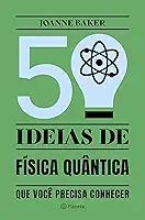 50 ideias de Física Quântica: Conceitos de física quântica de forma fácil e rápida