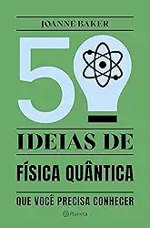 50 ideias de Física Quântica: Conceitos de física quântica de forma fácil e rápida