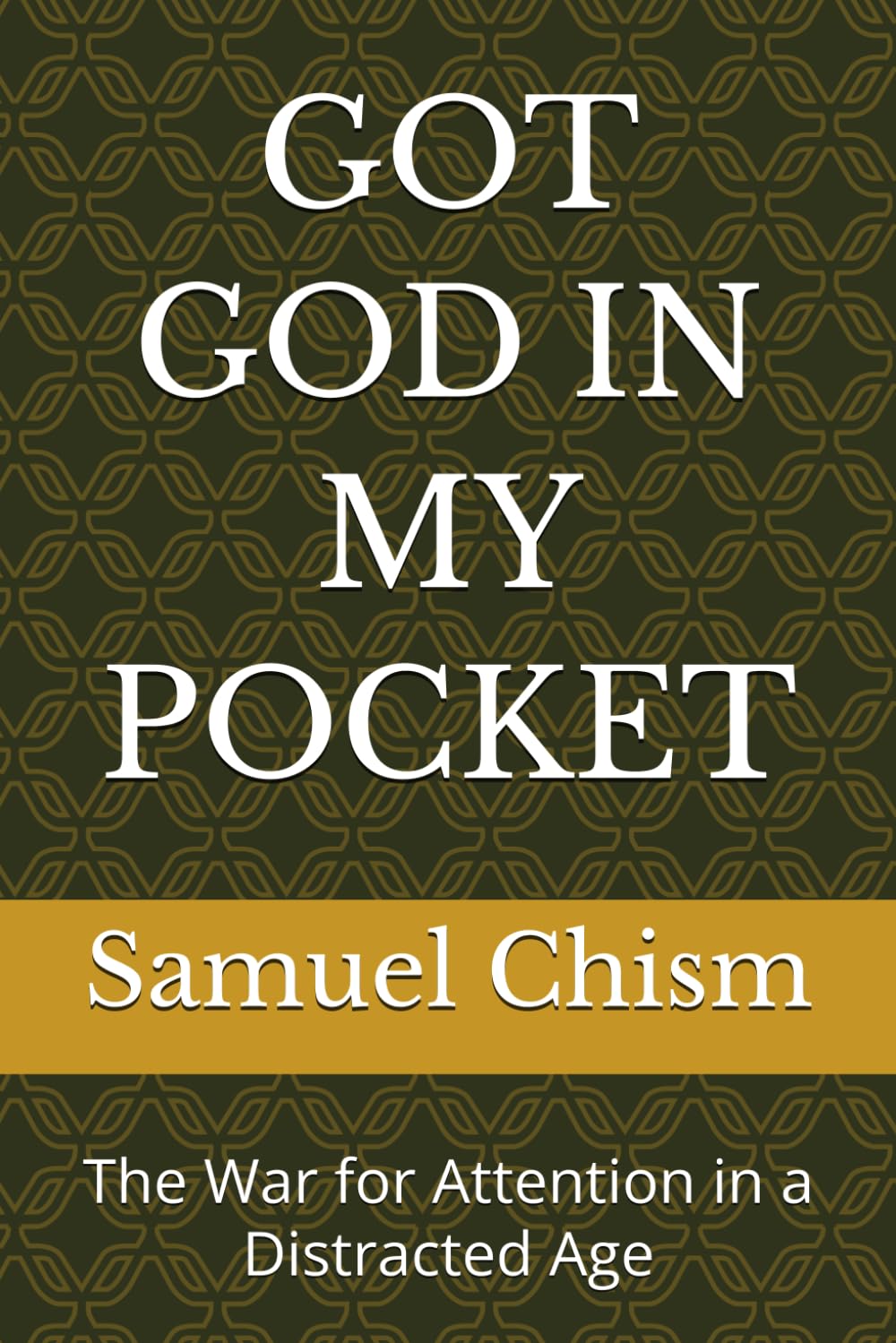GOT GOD IN MY POCKET: The War for Attention in a Distracted Age